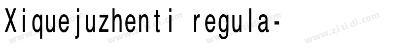 Xiquejuzhenti regula字体转换 Xiquejuzhenti regula字体转换